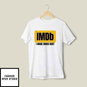 IMDb I Make Dudes Bust T-Shirt