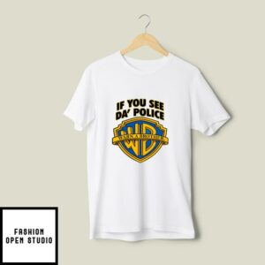 If You See Da’ Police Warn A Brother Warner Bros T-Shirt