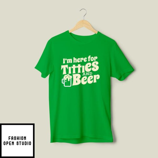 I’m Here For Titties And Beer St. Patrick’s Day T-Shirt