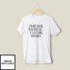 I’m Not Trying To Be Difficult It Just Comes Naturally T-Shirt