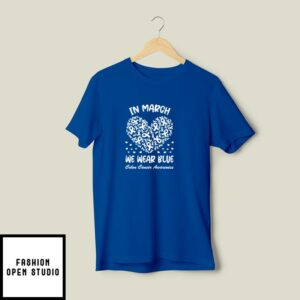 In March We Wear Blue Colon Cancer Awareness T-Shirt