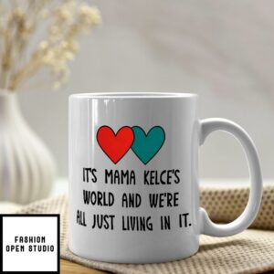 It’s Mama Kelce’s World And We’re All Just Living In It Coffee Mug