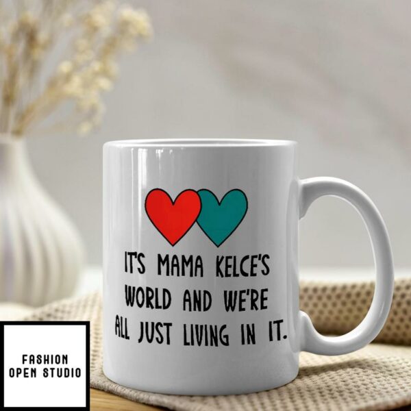 It’s Mama Kelce’s World And We’re All Just Living In It Coffee Mug