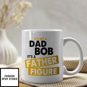 It’s Not A Dad Bod Mug It’s Father Figure