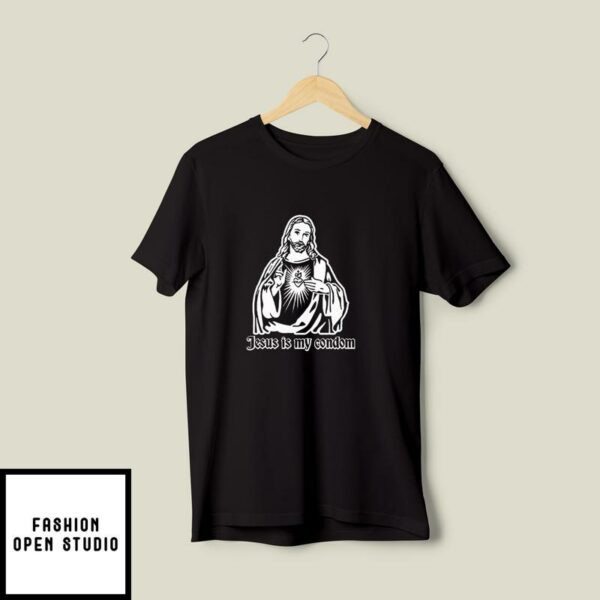 Jesus Is My Condom T-Shirt