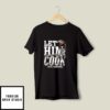 Let Him Cook Supreme Cook T-Shirt