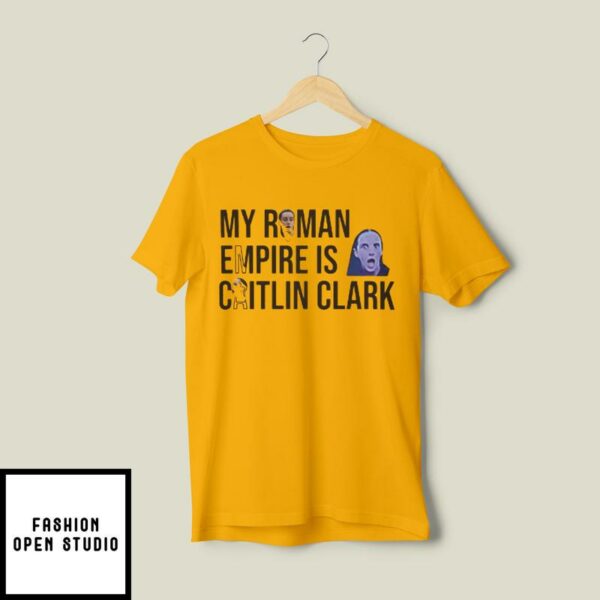 My Roman Empire Is Caitlin Clark Funny Meme T-Shirt