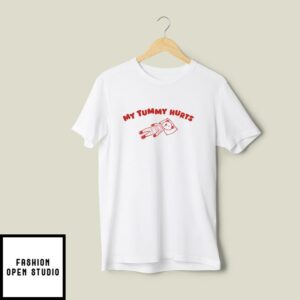 My Tummy Hurts T-Shirt