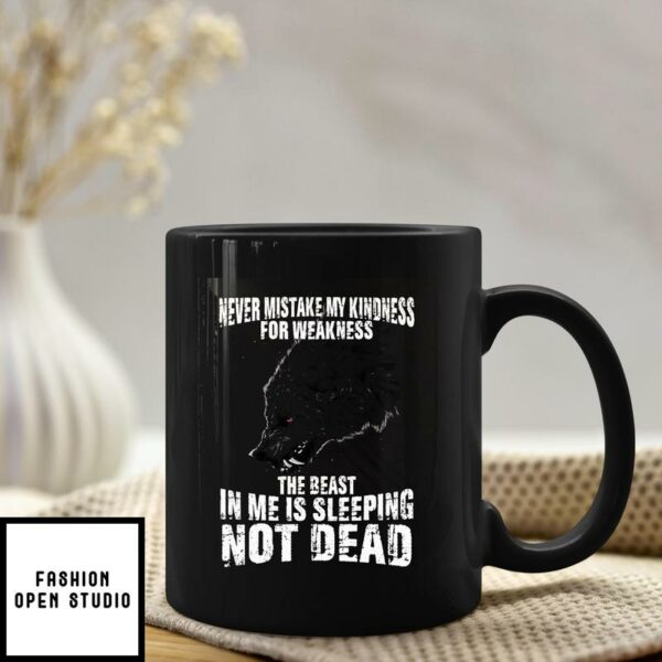 Never Mistake My Kindness For Weakness The Beast In Me Is Sleeping Not Dead Mug