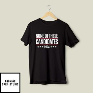 None of These Candidates T-Shirt