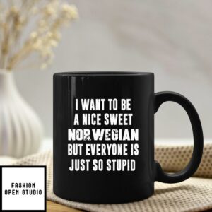 Norway Mug Be A Nice Sweet Norwegian But Everyone Stupid