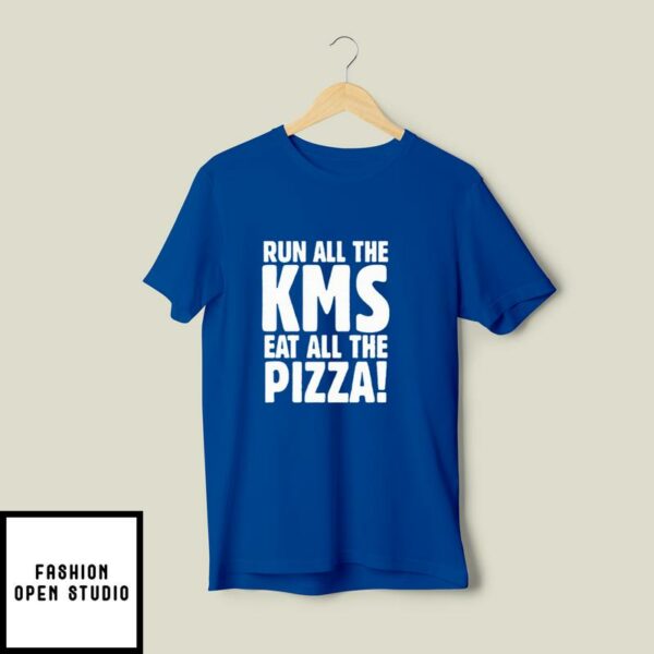Run All KMS Eat All The Pizza T-Shirt
