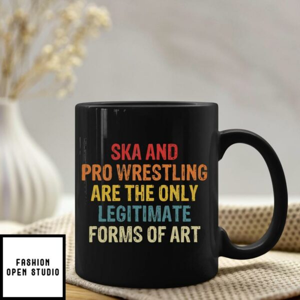 Ska And Pro Wrestling Are The Only Legitimate Form Of Art Mug