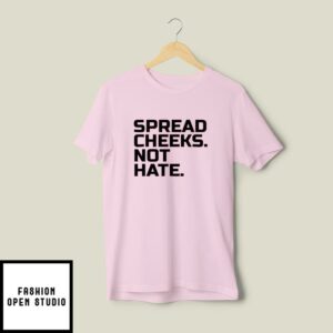 Spread Cheeks Not Hate T-Shirt