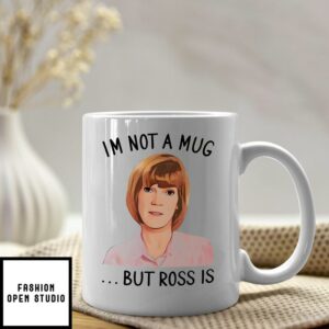 The Traitors I’m Not A Mug But Ross Is Coffee Mug