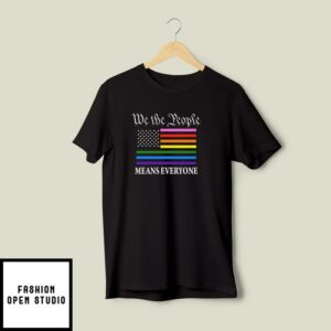 We The People Means Everyone T-Shirt