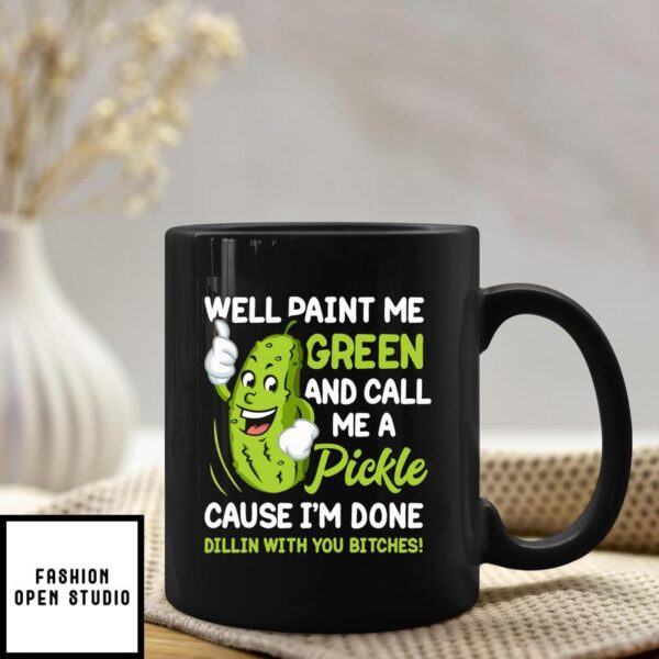 Well Paint Me Green And Call Me A Pickle Mug