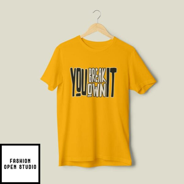 You Break It You Own It Own Your Impact Responsibility Message T-Shirt