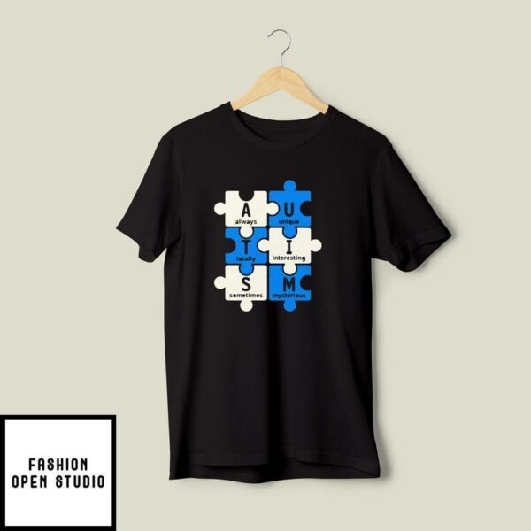 AUTISM Always Unique Totally Interesting Sometimes Mysterious T-Shirt