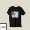 As Long As I Have A Face You’ll Have A Toilet T-Shirt