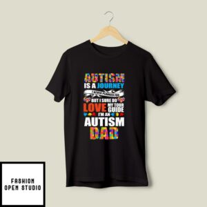 Autism Is A Journey I’m An Autism Dad T-Shirt