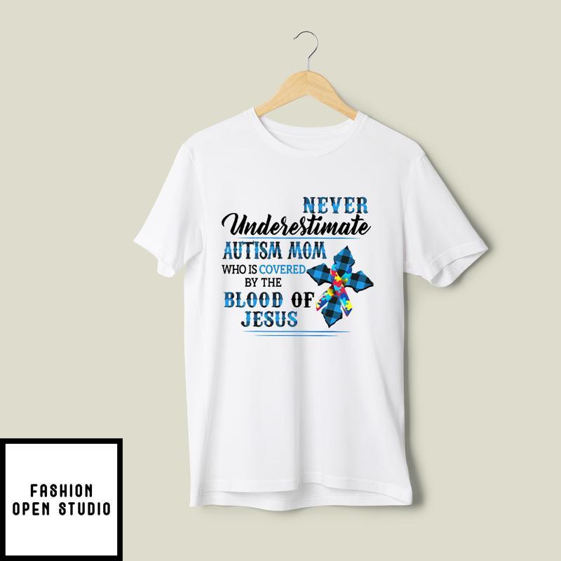 Autism Mom Who Is Covered By The Blood Of Jesus T-Shirt