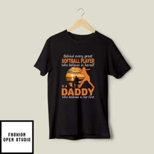 Behind Every Great Softball Player Who Believes In Herself Softball Dad T-Shirt