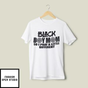 Black Boy Mom So I Pray A Little Different T-Shirt Black Lives Matter T-Shirt