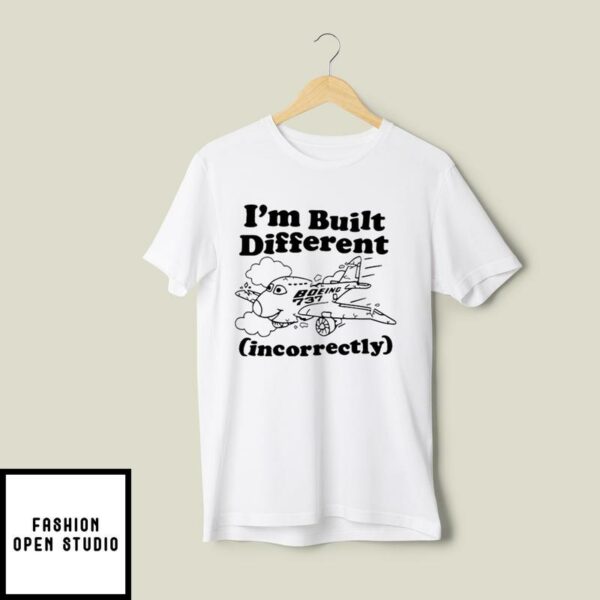 Boeing 737 I’m Built Different Incorrectly T-Shirt