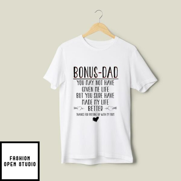 Bonus Dad T-Shirt Not Have Given Me Life But Made My Life Better