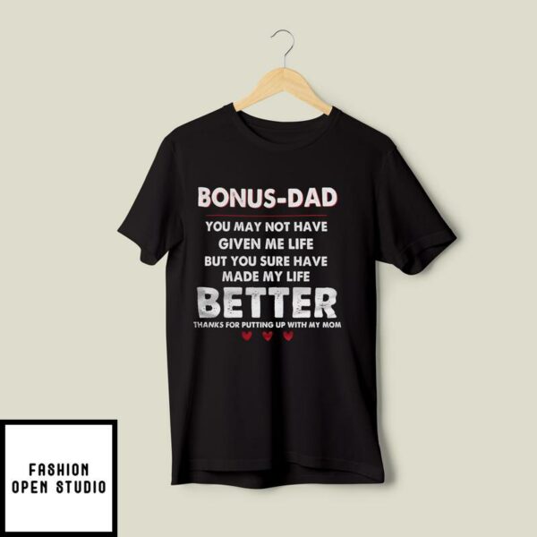 Bonus Dad Thanks For Putting Up With My Mom T-Shirt