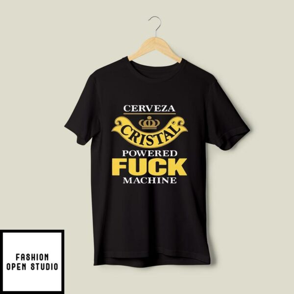 Cerveza Cristal Powered Fuck Machine T-Shirt