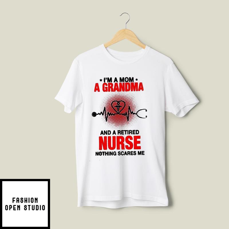 Cool Nurse T-Shirt I'm A Mom A Grandma And A Retired Nurse