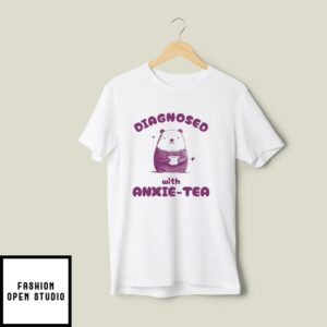 Diagnosed With Anxie-Tea T-Shirt