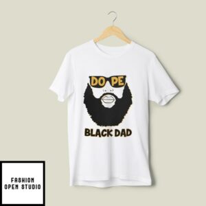 Dope Black Dad T-Shirt Proud Black Father