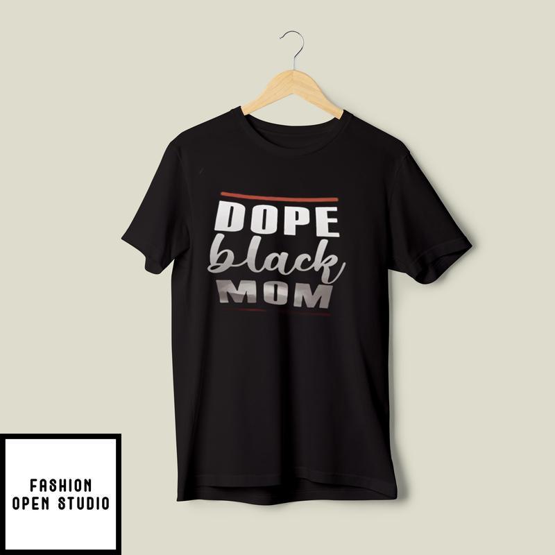 Dope Black Mom T-Shirt Happy Mother's Day