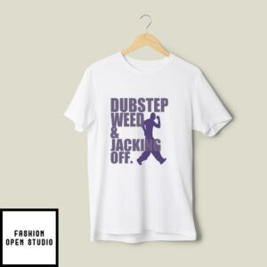 Dubstep Weed Jacking Off T-Shirt