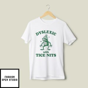 Dyslexic With Tice Nits T-Shirt