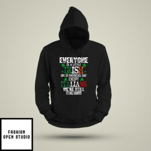 Everyone Is A Little Irish On St Patrick’s Day Except The Italians Hoodie