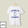 Fluent In Yapanese T-Shirt