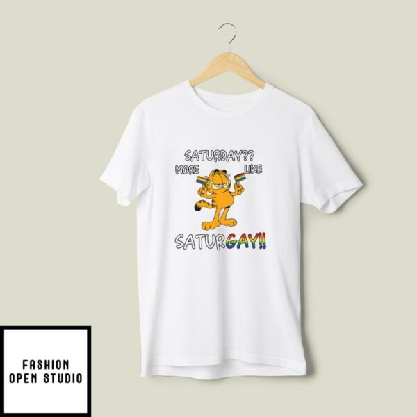 Gay Garfield T-Shirt Saturday More Like Saturgay T-Shirt