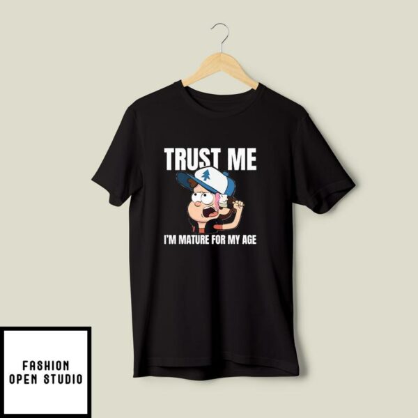 Gravity Falls Dipper Trust Me Im Mature For My Age T-Shirt