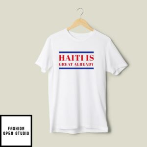 Haiti Is Great Already T-Shirt