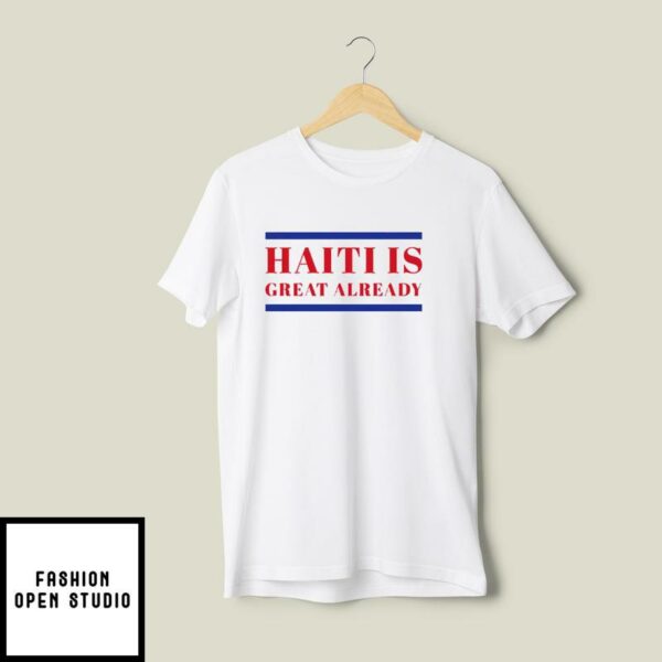 Haiti Is Great Already T-Shirt