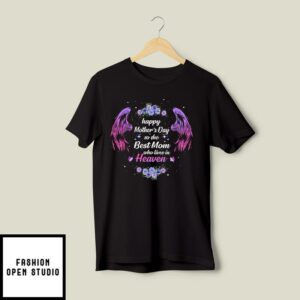 Happy Mother’s Day To The Best Mom Who Lives In Heaven T-Shirt