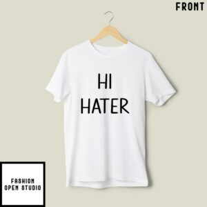Hi Hater Bye Hater T Shirt