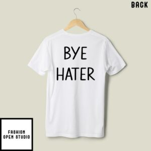 Hi Hater Bye Hater T Shirt 5