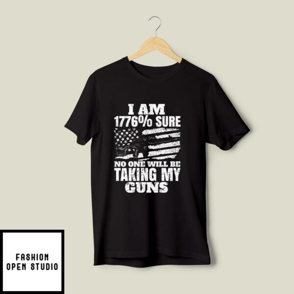 I Am 1776 Sure No One Will Be Taking My Guns T-Shirt