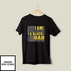 I Am A Black Dad T-Shirt Blessed Kind Protective