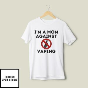 I Am A Mom Against Vaping T-Shirt